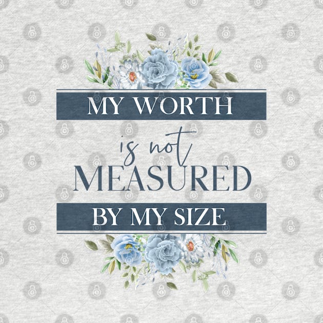 My worth is not measured by my size by zonextra